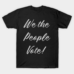 We the People Vote! T-Shirt